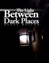 The Light Between Dark Places