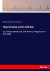 How to Cook, Carve and Eat