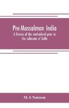 Pre-Mussalman India, a history of the motherland prior to the sultanate of Delhi