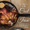 The New Cast Iron Skillet & Cast Iron Griddle Cookbook (Ed 2)
