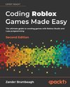 Coding Roblox Games Made Easy - Second edition