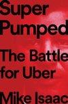 Super Pumped : The Battle for Uber