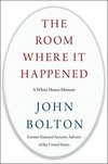 The Room Where It Happened: A White House Memoir 