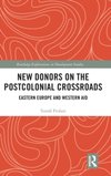 New Donors on the Postcolonial Crossroads : Eastern Europe and Western Aid