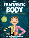 The Fantastic Body : What Makes You Tick & How You Get Sick