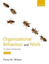 Organizational Behaviour and Work : A critical introduction 