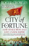 City of Fortune : How Venice Won and Lost a Naval Empire