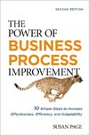 The Power of Business-Process Improvement : 10 Simple Steps to Increase Effectiveness, Efficiency, and Adaptability