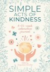 Simple Acts of Kindness : A 52-Week Interactive Journal