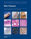 WHO Classification of Skin Tumours, 5th edition