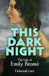 This Dark Night : The Life of Emily Bronte
