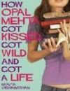 How Opal Mehta Got Kissed Got Wild and Got A Life