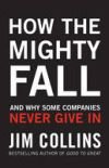 How the Mighty Fall and Why Some Companies Never Give In