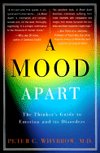 A Mood Apart: The Thinker´s Guide to Emotion and Its Disorders 