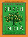 Fresh India : 130 Quick, Easy and Delicious Recipes for Every Day
