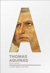 Thomas Aquinas : A Very Brief History