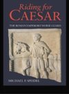 Riding for Caesar : The Roman Emperor s Horseguard