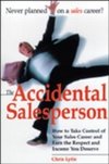 Accidental Salesperson : How to Take Control of Your Sales Career and Earn the Respect and Income Your Deserve