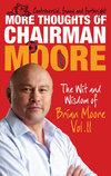 More Thoughts of Chairman Moore : The Wit and Wisdom of Brian Moore Vol. II