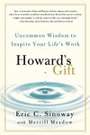 Howard`s Gift: Uncommon Wisdom to Inspire Your Life s Work 
