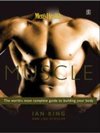 Mens Health Muscle : The World`s Most Complete Guide to Building Your Body