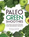 Paleo Green Smoothies : 150 Green Smoothie Recipes for Maximum Health