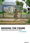 Bending the Frame : Photojournalism, Documentary, and the Citizen
