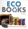Eco Books : Inventive Projects from the Recycling Bin