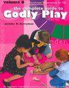 The Complete Guide To Godly Play ( volume 6)