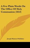 A Few Plain Words On The Office Of Holy Communion (1853)