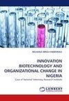 INNOVATION BIOTECHNOLOGY AND ORGANIZATIONAL CHANGE IN NIGERIA