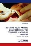 INTERNAL RELIEF AND ITS SIGNIFICENCE ON THE COMPLETE SEATING OF CROWNS
