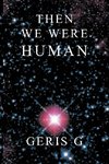 Then We Were Human