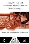 Time, Process and Structured Transformation in Archaeology