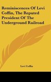 Reminiscences Of Levi Coffin, The Reputed President Of The Underground Railroad