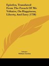 Epistles, Translated From The French Of Mr. Voltaire, On Happiness, Liberty, And Envy (1738)