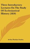 Three Introductory Lectures On The Study Of Ecclesiastical History (1859)