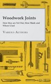 Woodwork Joints - How they are Set Out, How Made and Where Used