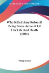 Who Killed Amy Robsart? Being Some Account Of Her Life And Death (1901)