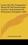 Letters On The Comparative Merits Of The Pennsylvania And New York Systems Of Penitentiary Discipline (1836)