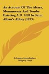 An Account Of The Altars, Monuments And Tombs Existing A.D. 1428 In Saint Alban's Abbey (1873)