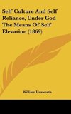 Self Culture And Self Reliance, Under God The Means Of Self Elevation (1869)