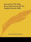 Introits For The Holy Days And Seasons Of The English Church (1866)