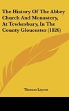 The History Of The Abbey Church And Monastery, At Tewkesbury, In The County Gloucester (1826)