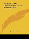 The Relations Of Christianity And Science A Sermon (1863)