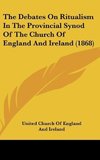 The Debates On Ritualism In The Provincial Synod Of The Church Of England And Ireland (1868)