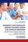 MORBIDITY AND MORTALITY AMONG CHILDREN UNDER FIVE YEARS IN FREETOWN