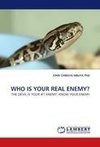WHO IS YOUR REAL ENEMY?