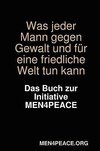 Was jeder Mann gegen Gewalt und für eine friedliche Welt tun kann. Das Buch zur Initiative MEN4PEACE.
