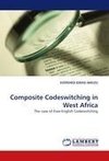 Composite Codeswitching in West Africa